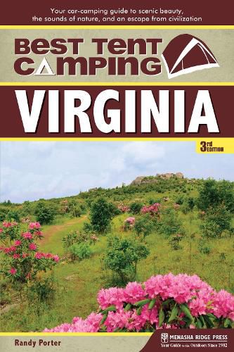 Cover image for Best Tent Camping: Virginia: Your Car-Camping Guide to Scenic Beauty, the Sounds of Nature, and an Escape from Civilization