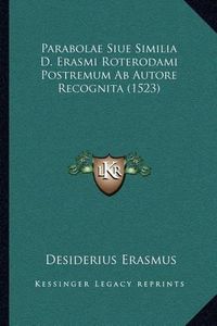 Cover image for Parabolae Siue Similia D. Erasmi Roterodami Postremum AB Autore Recognita (1523)