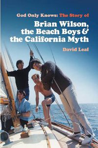 Cover image for God Only Knows: The Story of Brian Wilson, the Beach Boys and the California Myth