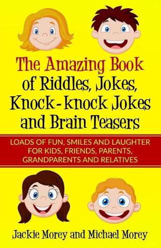 Cover image for The Amazing Book of Riddles, Jokes, Knock-knock Jokes and Brain Teasers: Loads of FUN, Smiles and Laughter for Kids, Friends, Parents, Grandparents and Relatives