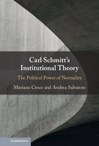 Cover image for Carl Schmitt's Institutional Theory: The Political Power of Normality
