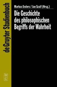 Cover image for Die Geschichte des philosophischen Begriffs der Wahrheit