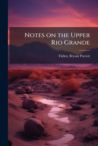 Cover image for Notes on the Upper Rio Grande