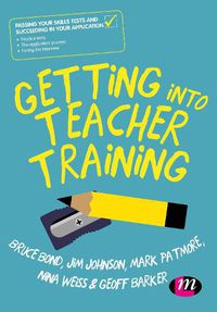 Cover image for Getting into Teacher Training: Passing your Skills Tests and succeeding in your application