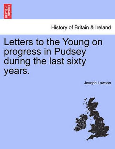 Cover image for Letters to the Young on Progress in Pudsey During the Last Sixty Years.