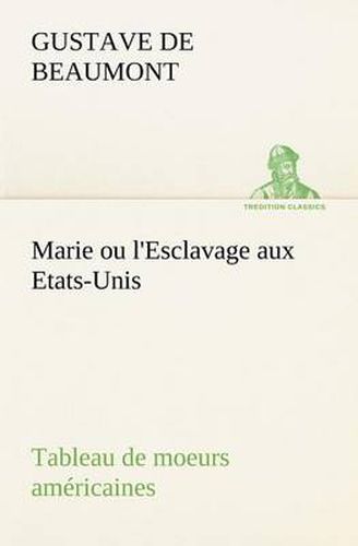 Cover image for Marie ou l'Esclavage aux Etats-Unis Tableau de moeurs americaines