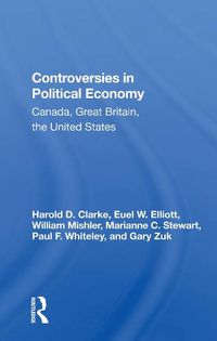Cover image for Controversies in Political Economy: Canada, Great Britain, the United States