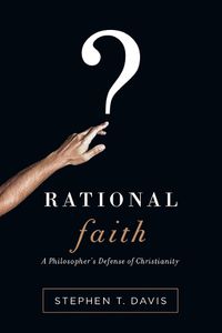 Cover image for Rational Faith: A Philosopher's Defense of Christianity