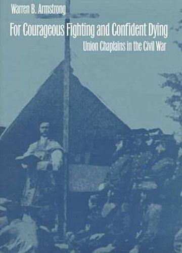 Cover image for For Courageous Fighting and Confident Dying: Union Chaplains in the Civil War