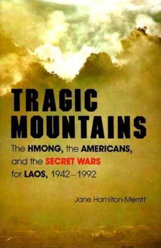 Cover image for Tragic Mountains: The Hmong, the Americans, and the Secret Wars for Laos, 1942-1992