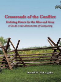 Cover image for Crossroads of the Conflict: Defining Hours for the Blue and Gray: A Guide to the Monuments of Gettysburg