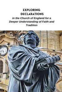 Cover image for Exploring Declarations in the Church of England for a Deeper Understanding of Faith and Tradition