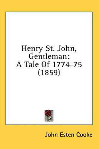 Cover image for Henry St. John, Gentleman: A Tale of 1774-75 (1859)