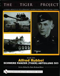 Cover image for The Tiger Project: A Series Devoted to Germany's World War II Tiger Tank Crews