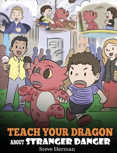 Cover image for Teach Your Dragon about Stranger Danger: A Cute Children Story To Teach Kids About Strangers and Safety.