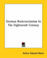 Cover image for German Rosicrucianism in the Eighteenth Century