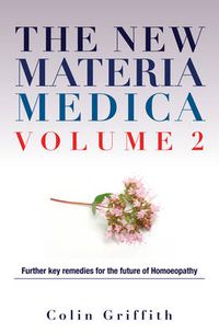 Cover image for The New Materia Medica Volume 2: Further key remedies for the future of Homoeopathy