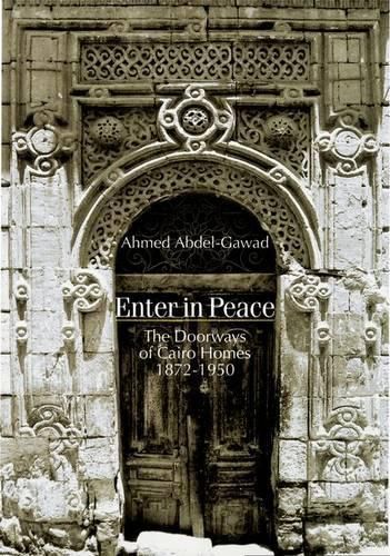 Cover image for Enter in Peace: The Doorways of Cairo Homes, 1872-1950