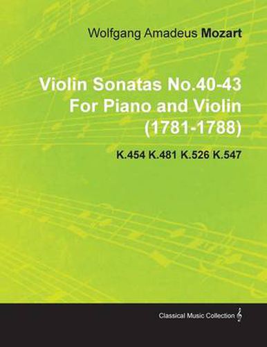 Cover image for Violin Sonatas No.40-43 By Wolfgang Amadeus Mozart For Piano and Violin (1781-1788) K.454 K.481 K.526 K.547