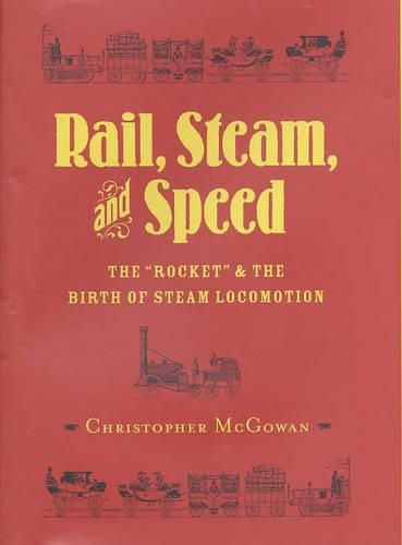 Cover image for Rail, Steam and Speed: The Rocket and the Birth of Steam Locomotion