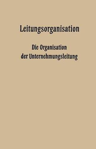 Leitungsorganisation: Die Organisation Der Unternehmungsleitung