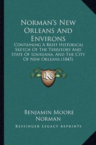 Norman's New Orleans and Environs: Containing a Brief Historical Sketch of the Territory and State of Louisiana, and the City of New Orleans (1845)