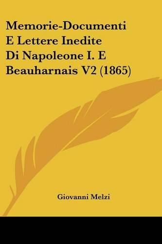 Cover image for Memorie-Documenti E Lettere Inedite Di Napoleone I. E Beauharnais V2 (1865)