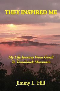 Cover image for They Inspired Me: My Life Journey From Gardi to Tomahawk Mountain