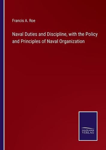 Cover image for Naval Duties and Discipline, with the Policy and Principles of Naval Organization