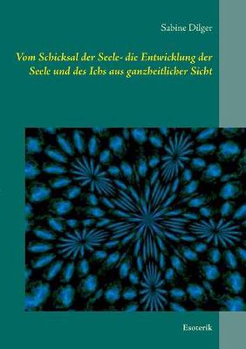 Cover image for Vom Schicksal der Seele: Die Entwicklung der Seele und des Ichs aus ganzheitlicher Sicht