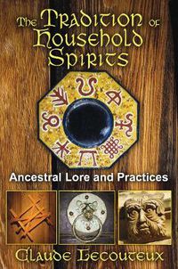 Cover image for The Tradition of Household Spirits: Ancestral Lore and Practices