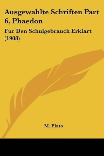 Cover image for Ausgewahlte Schriften Part 6, Phaedon: Fur Den Schulgebrauch Erklart (1908)