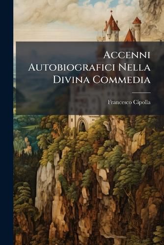 Cover image for Accenni Autobiografici Nella Divina Commedia: Lettere Al Fratello Prof. Carlo