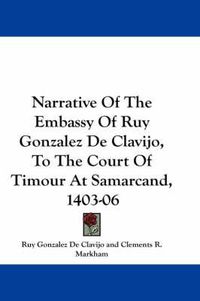 Cover image for Narrative of the Embassy of Ruy Gonzalez de Clavijo, to the Court of Timour at Samarcand, 1403-06