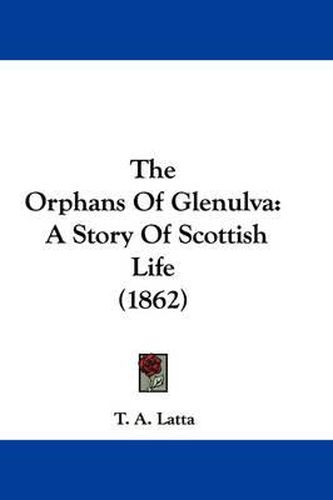 Cover image for The Orphans of Glenulva: A Story of Scottish Life (1862)