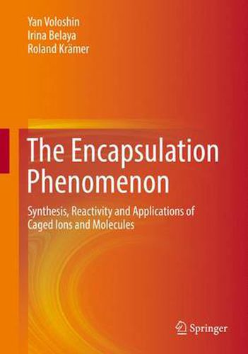 Cover image for The Encapsulation Phenomenon: Synthesis, Reactivity and Applications of Caged Ions and Molecules