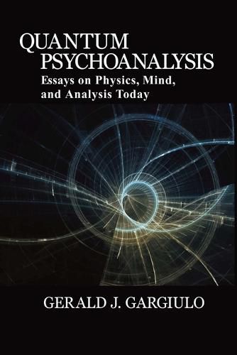 Cover image for Quantum Psychoanalysis: Essays on Physics, Mind, and Analysis Today