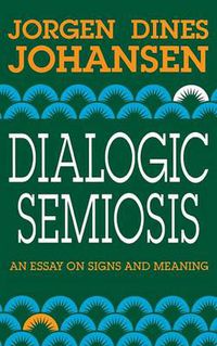 Cover image for Dialogic Semiosis: An Essay on Signs and Meanings