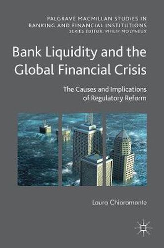 Cover image for Bank Liquidity and the Global Financial Crisis: The Causes and Implications of Regulatory Reform