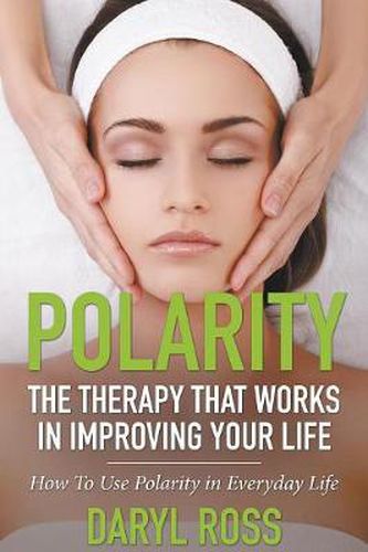 Cover image for Polarity: The Therapy That Works in Improving Your Life - How to Use Polarity in Everyday Life