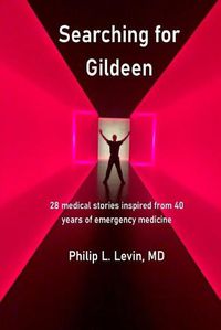 Cover image for Searching for Gildeen: 28 medical short stories based on my 40 years of emergency medicine experience