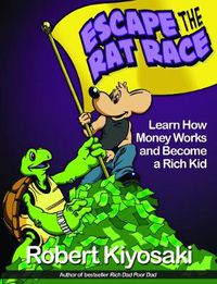 Cover image for Rich Dad's Escape from the Rat Race: How To Become A Rich Kid By Following Rich Dad's Advice