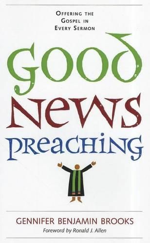 Cover image for Good News Preaching: Offering the Gospel in Every Sermon