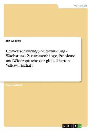 Cover image for Umweltzerstoerung - Verschuldung - Wachstum - Zusammenhange, Probleme und Widerspruche der globalisierten Volkswirtschaft