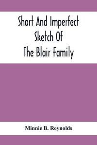Cover image for Short And Imperfect Sketch Of The Blair Family; Dating Back Some Generations