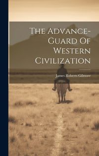 Cover image for The Advance-guard Of Western Civilization