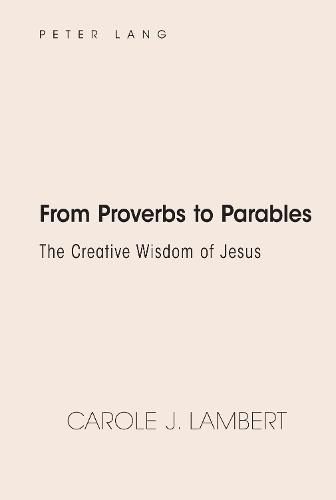 From Proverbs to Parables: The Creative Wisdom of Jesus