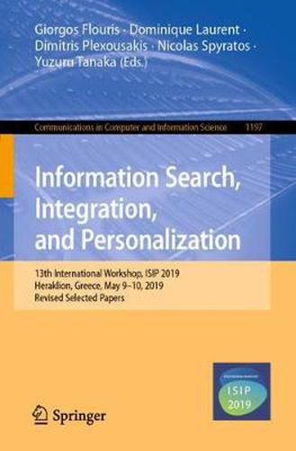 Information Search, Integration, and Personalization: 13th International Workshop, ISIP 2019, Heraklion, Greece, May 9-10, 2019, Revised Selected Papers