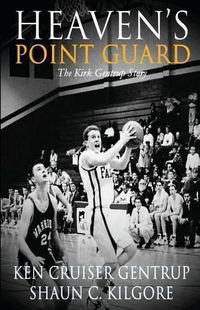 Cover image for Heaven's Point Guard: The Kirk Gentrup Story