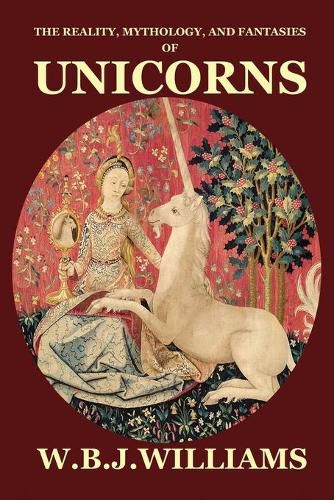 Cover image for The Reality, Mythology, and Fantasies of Unicorns